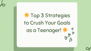 Top 3 Strategies to Crush Your Goals as a Teenager!